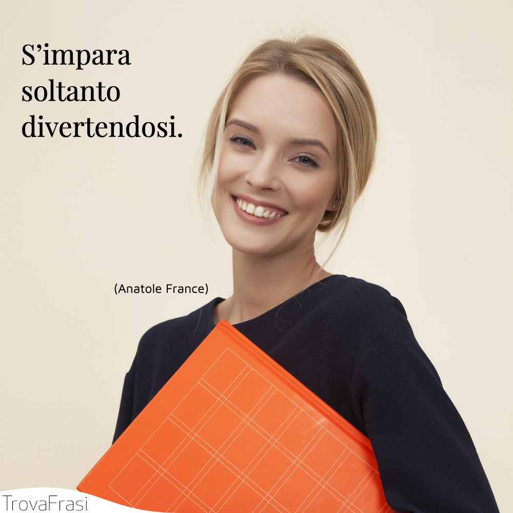 S’impara soltanto divertendosi.