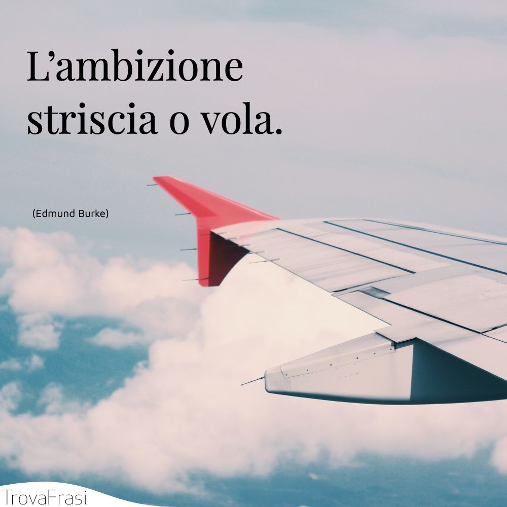 L’ambizione striscia o vola.