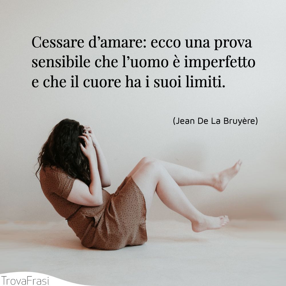 Cessare d’amare: ecco una prova sensibile che l’uomo è imperfetto e che il cuore ha i suoi limiti.