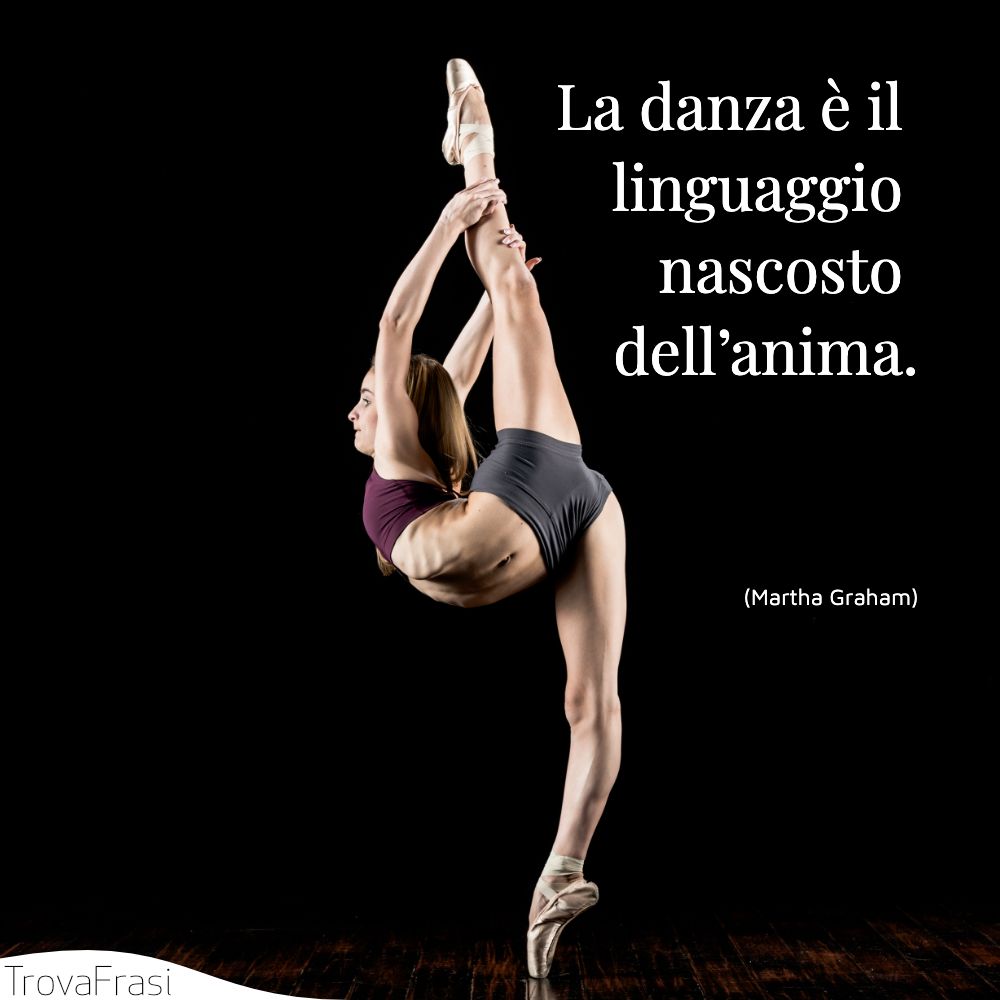 La danza è il linguaggio nascosto dell’anima.
