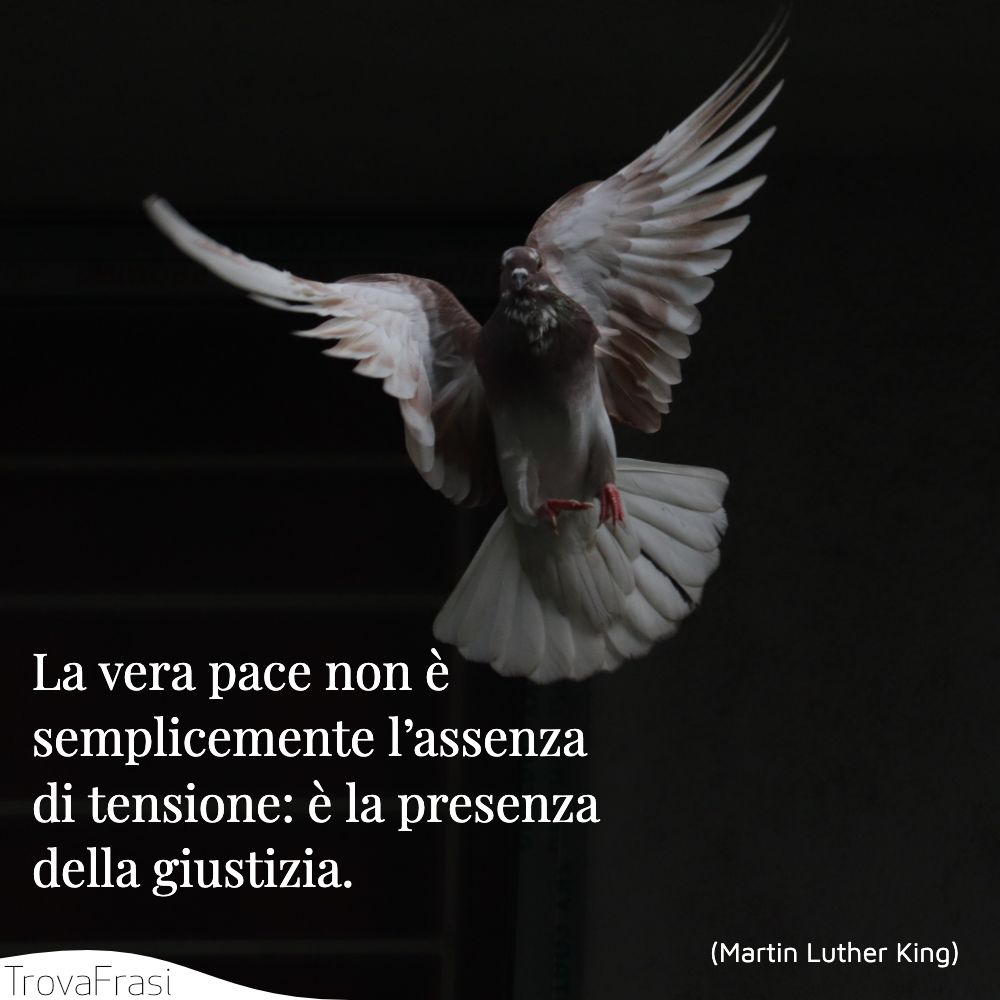 La vera pace non è semplicemente l’assenza di tensione: è la presenza della giustizia.