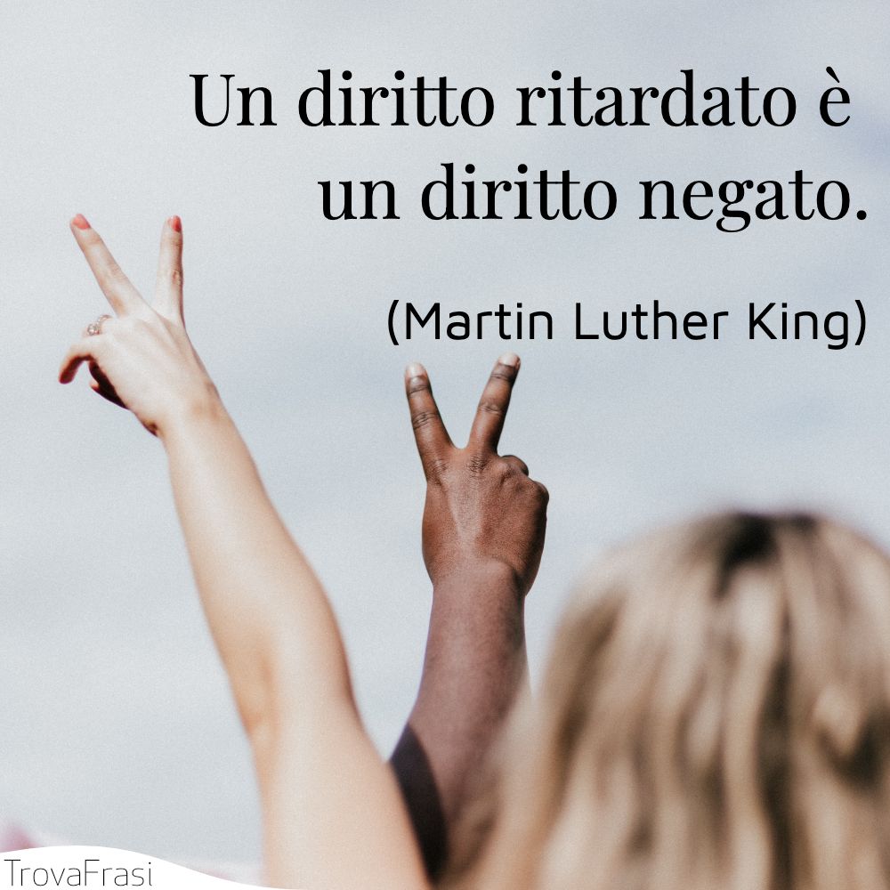 Un diritto ritardato è un diritto negato.