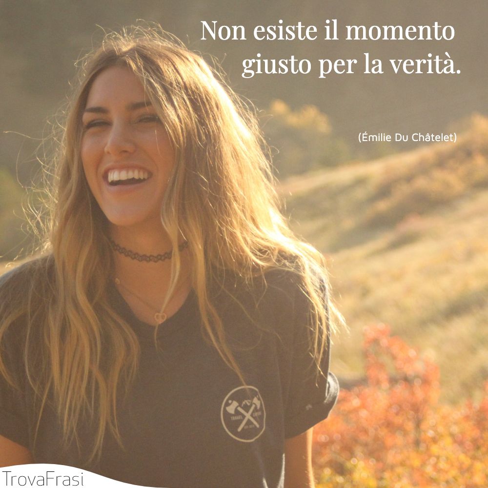 Non esiste il momento giusto per la verità.