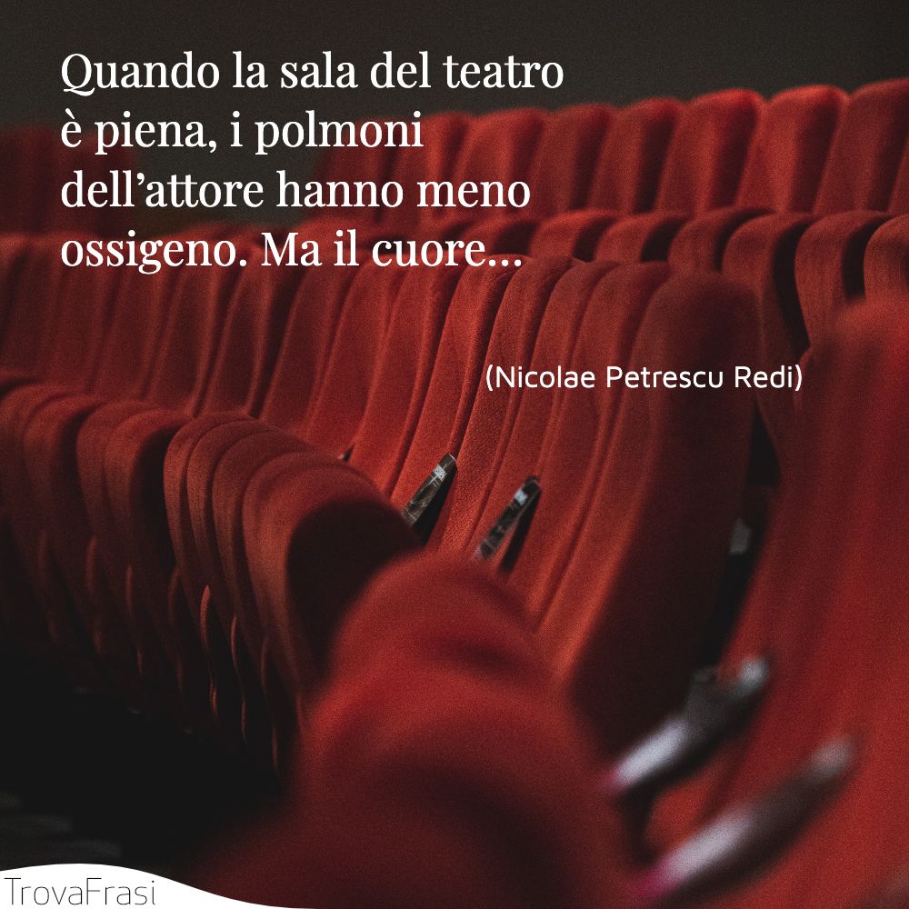 Quando la sala del teatro è piena, i polmoni dell’attore hanno meno ossigeno. Ma il cuore…