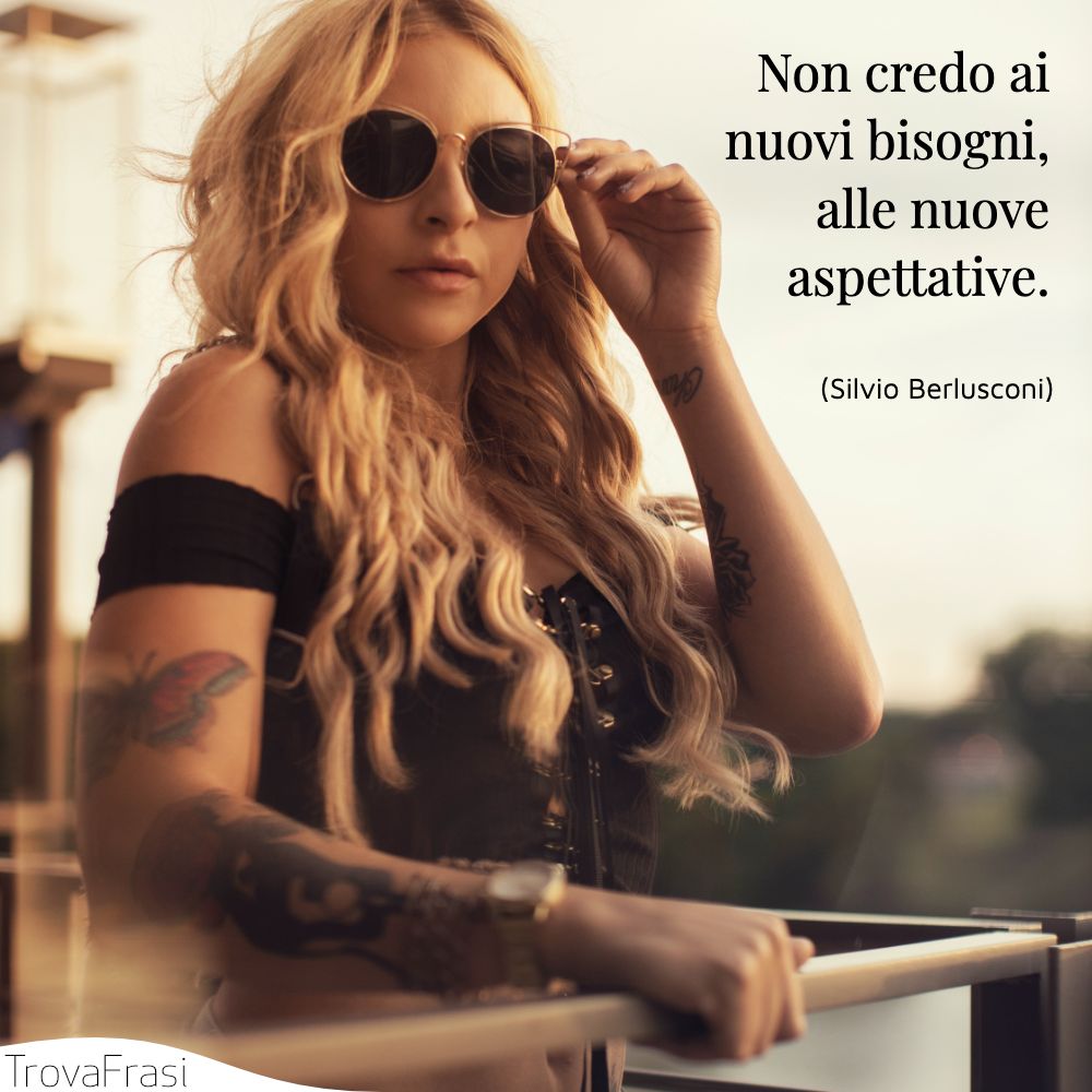 Non credo ai nuovi bisogni, alle nuove aspettative.