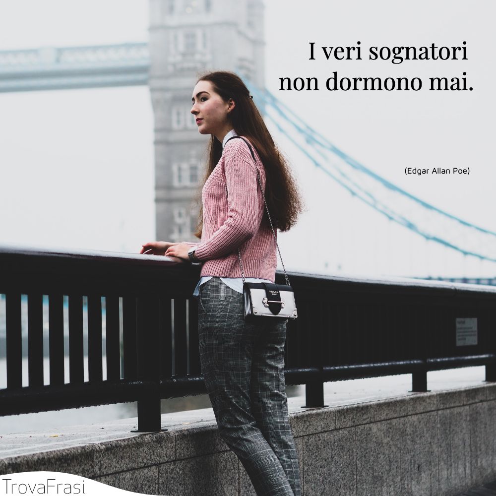I veri sognatori non dormono mai.