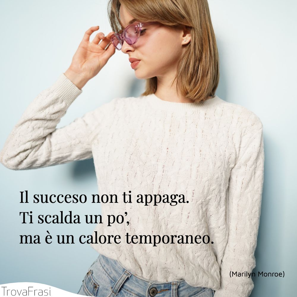 Il succeso non ti appaga. Ti scalda un po’, ma è un calore temporaneo.