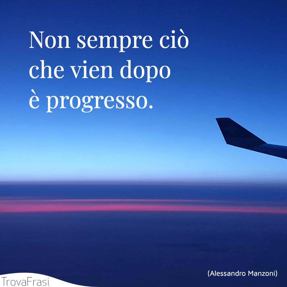 Non sempre ciò che vien dopo è progresso.