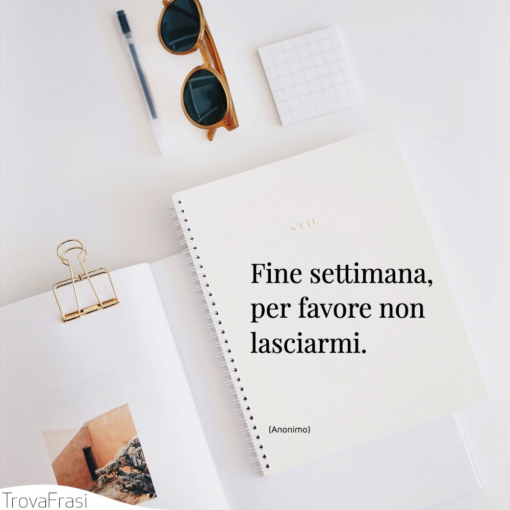 Fine settimana, per favore non lasciarmi.