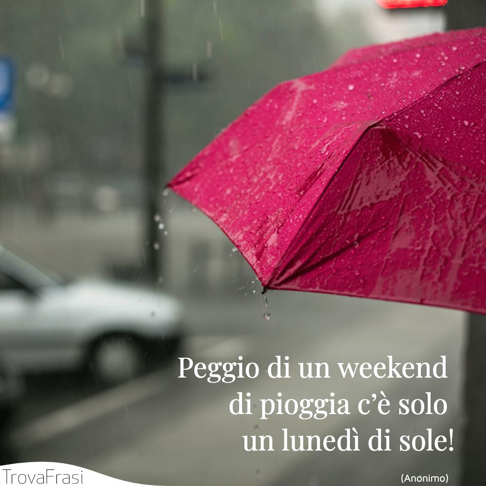 Peggio di un weekend di pioggia c’è solo un lunedì di sole!