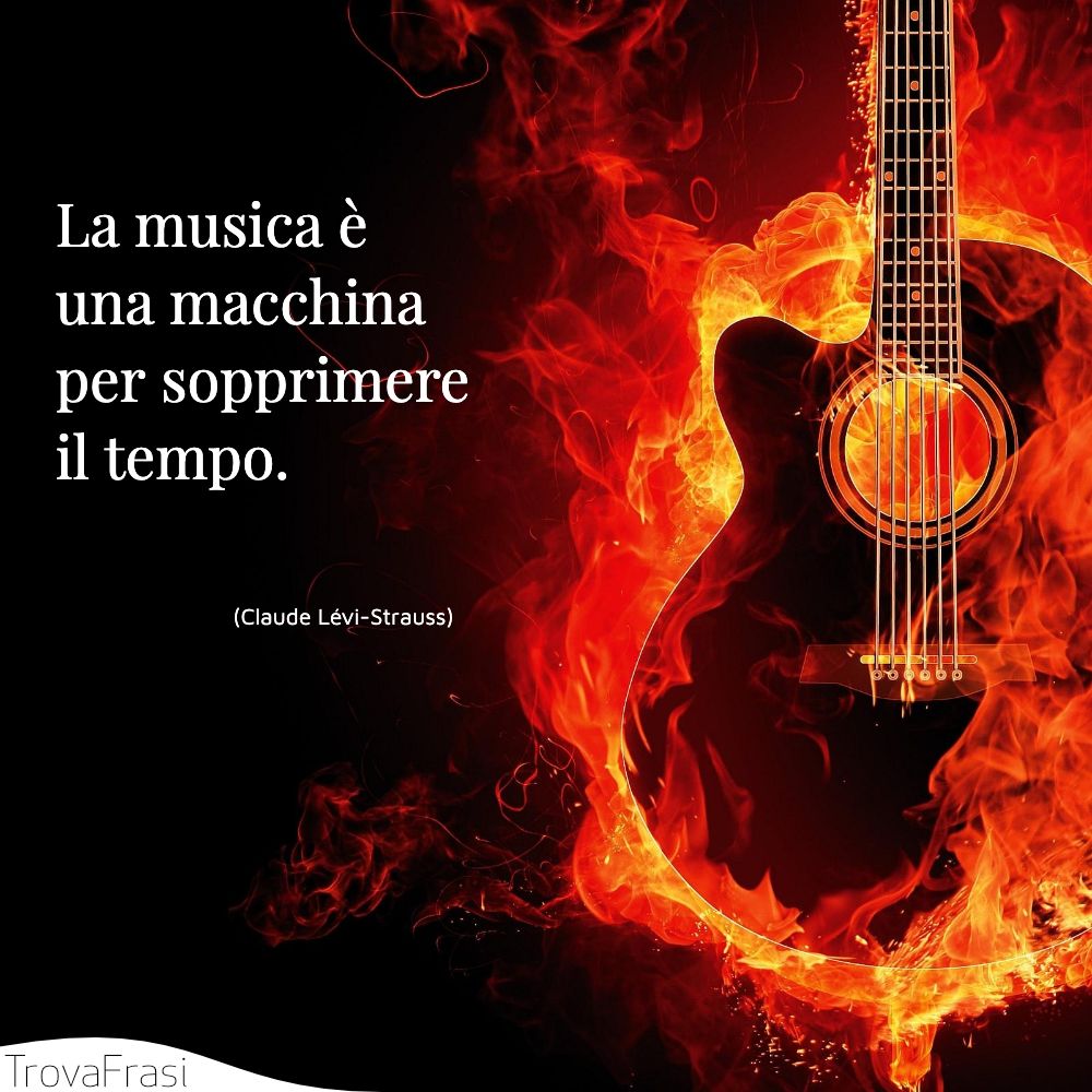 La musica è una macchina per sopprimere il tempo.