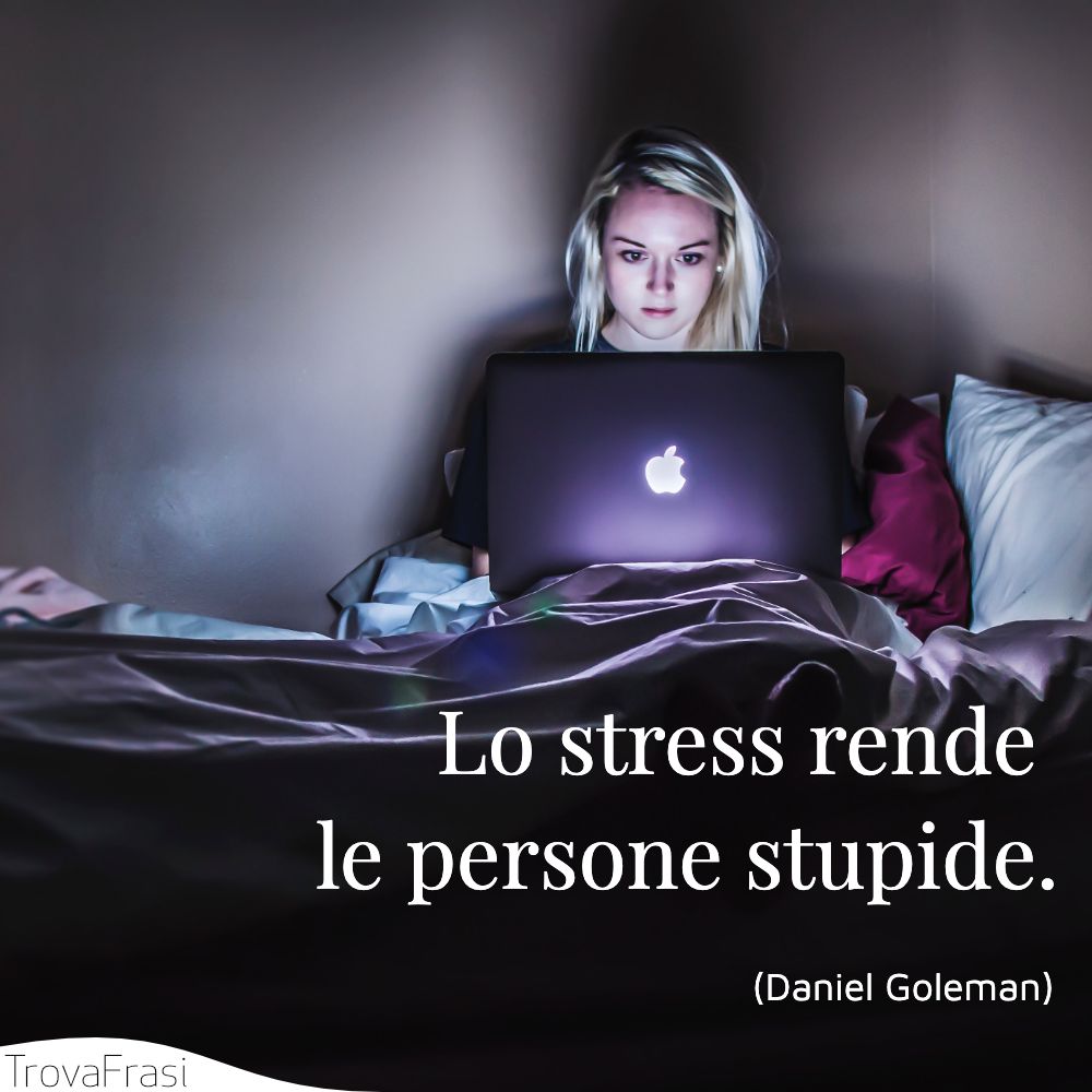 Lo stress rende le persone stupide.