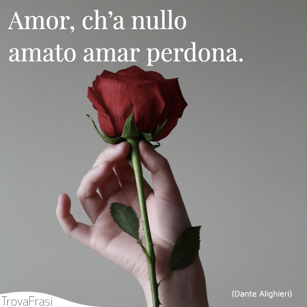 Amor, ch’a nullo amato amar perdona.
