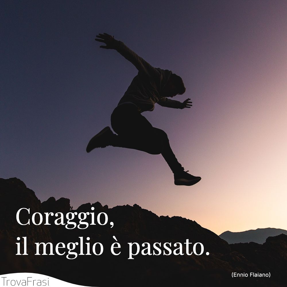 Coraggio, il meglio è passato.