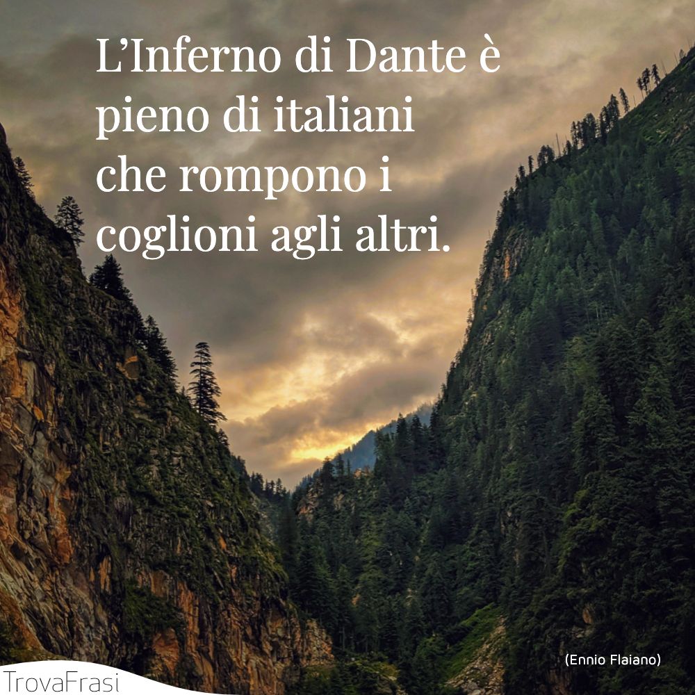 L’Inferno di Dante è pieno di italiani che rompono i coglioni agli altri.
