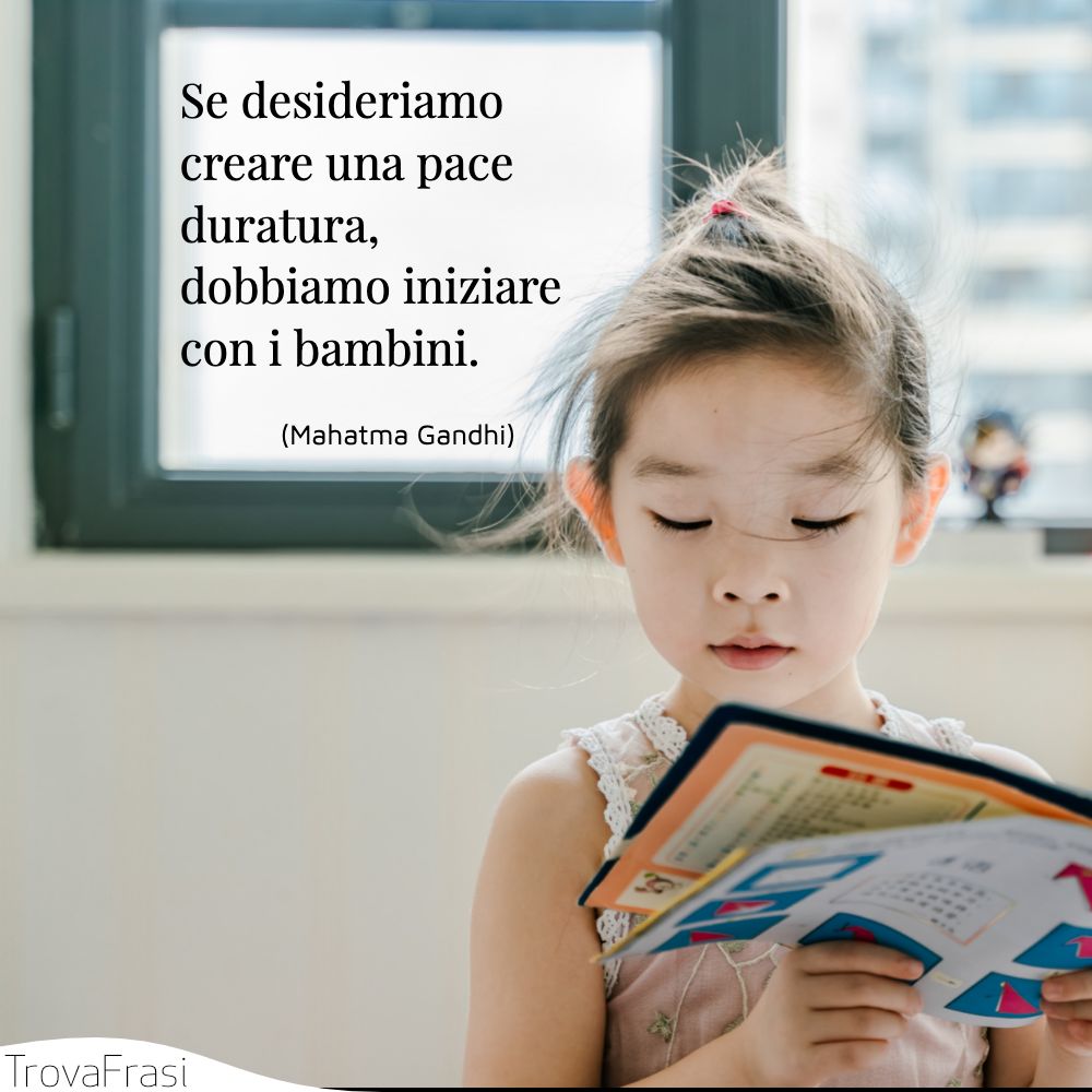 Se desideriamo creare una pace duratura, dobbiamo iniziare con i bambini.