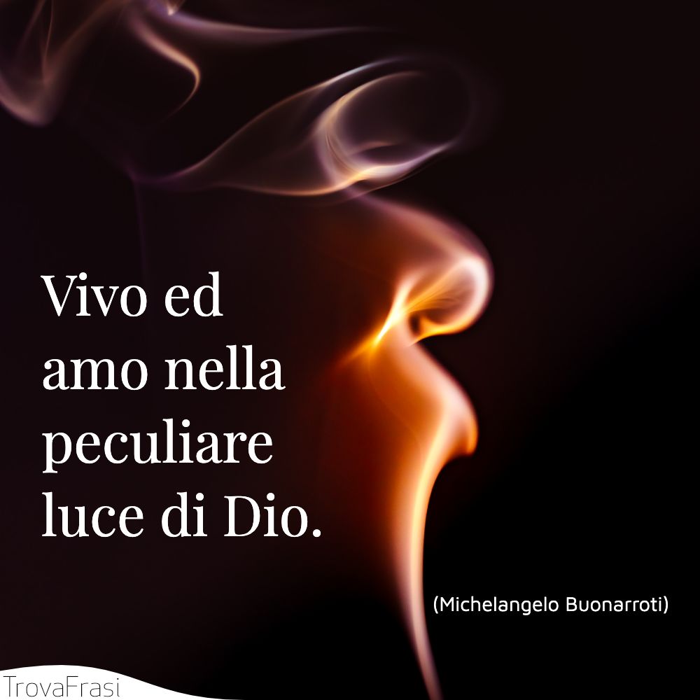 Vivo ed amo nella peculiare luce di Dio.