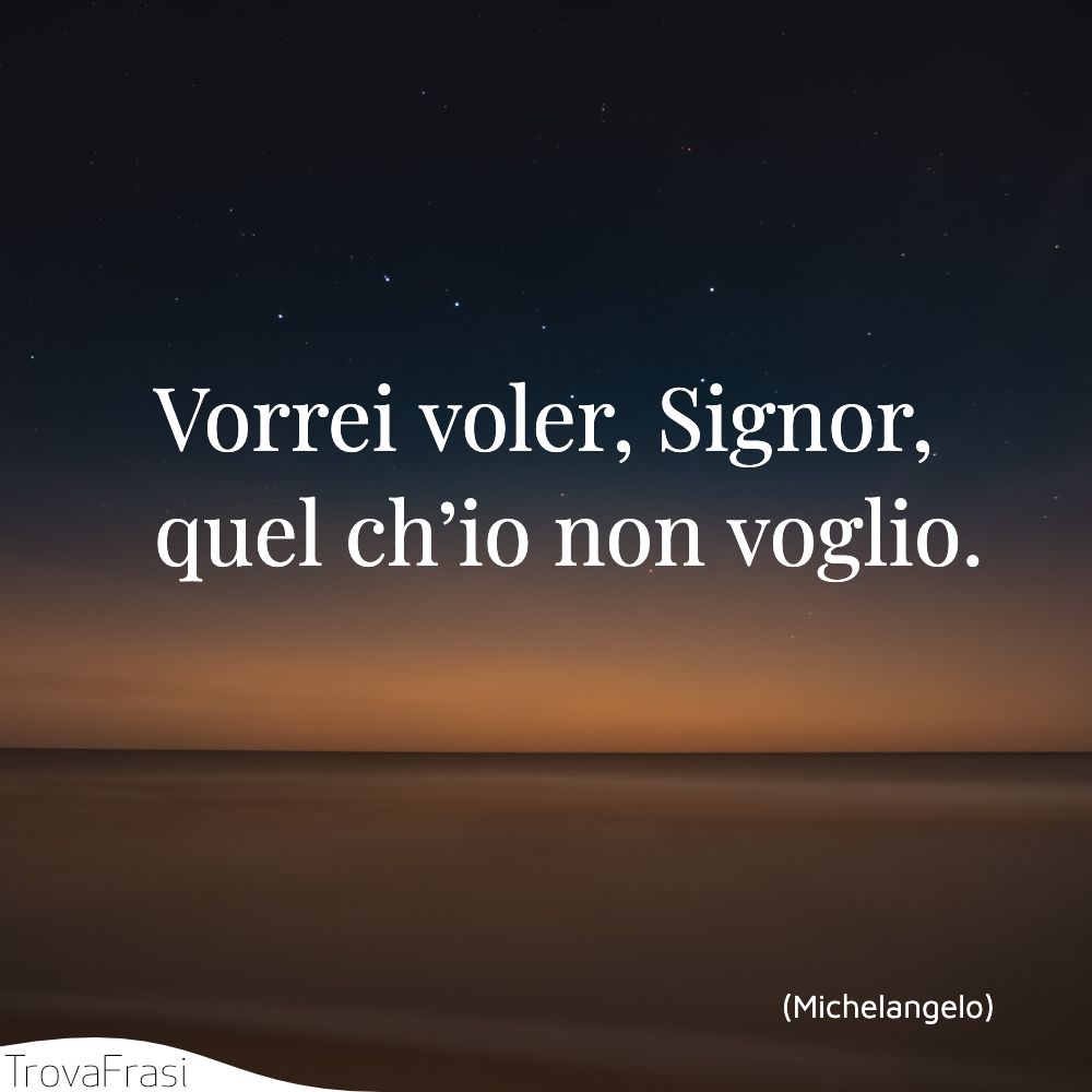 Vorrei voler, Signor, quel ch’io non voglio.