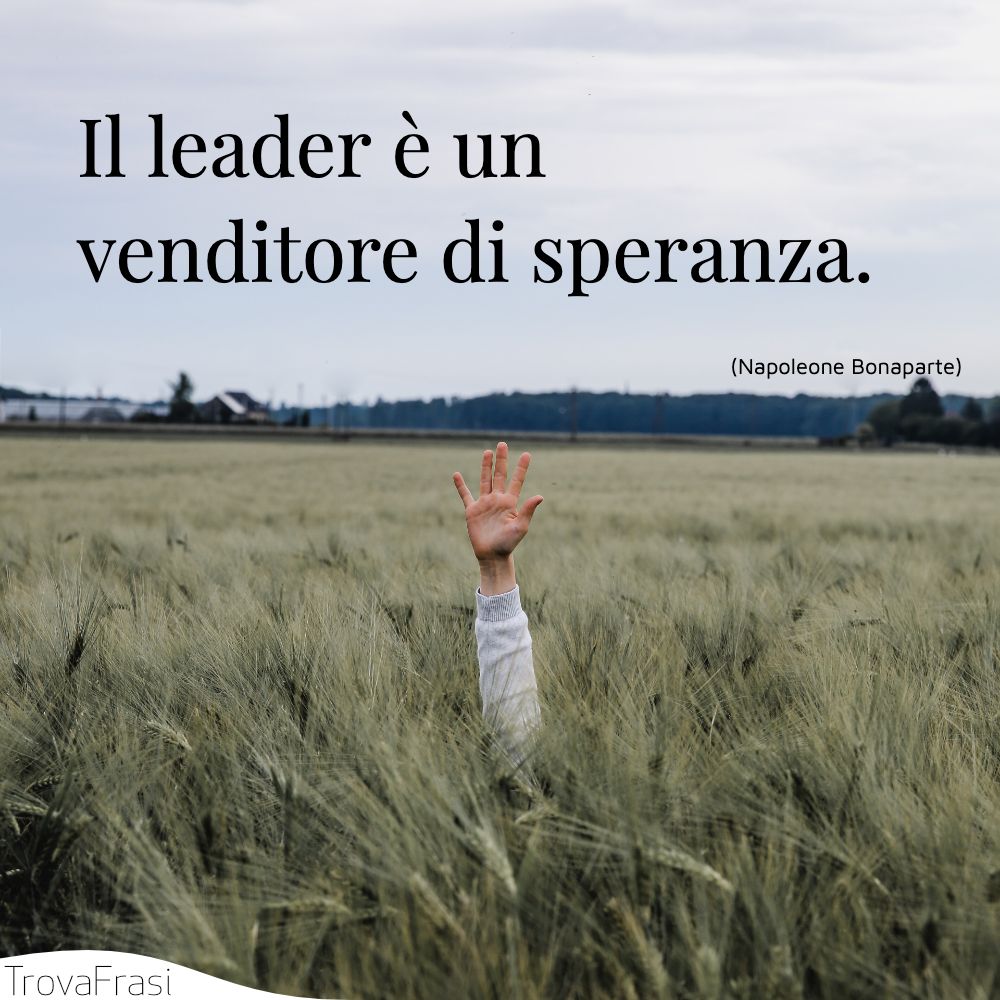 Il leader è un venditore di speranza.