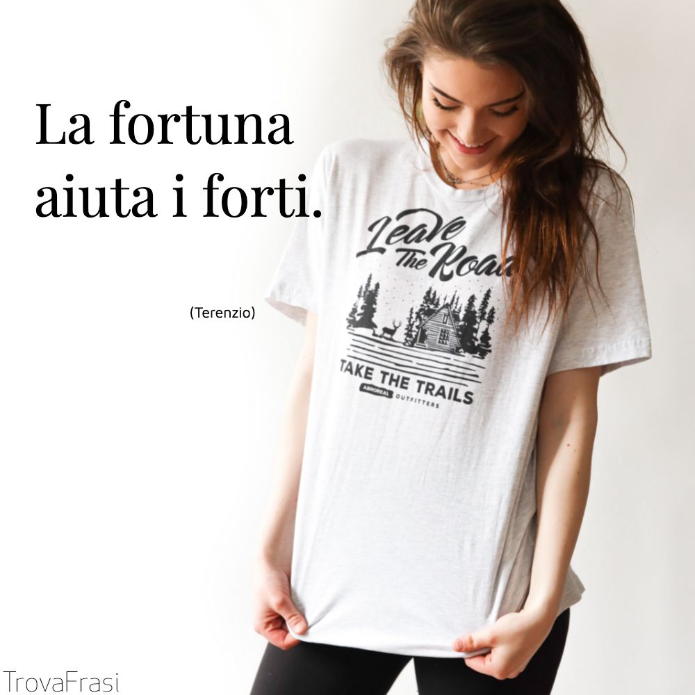La fortuna aiuta i forti.