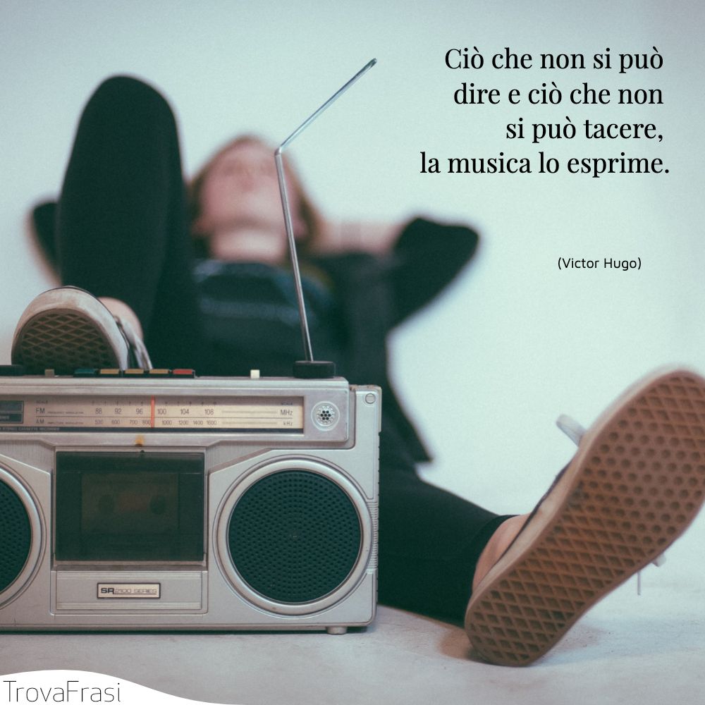 Ciò che non si può dire e ciò che non si può tacere, la musica lo esprime.