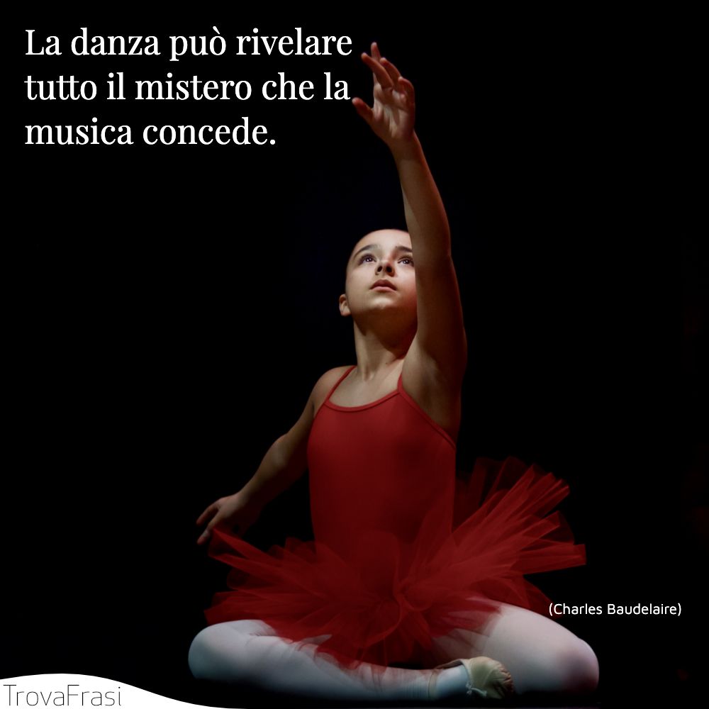 La danza può rivelare tutto il mistero che la musica concede.