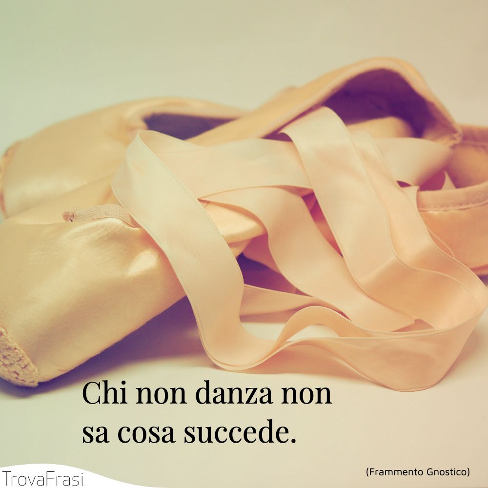 Chi non danza non sa cosa succede.