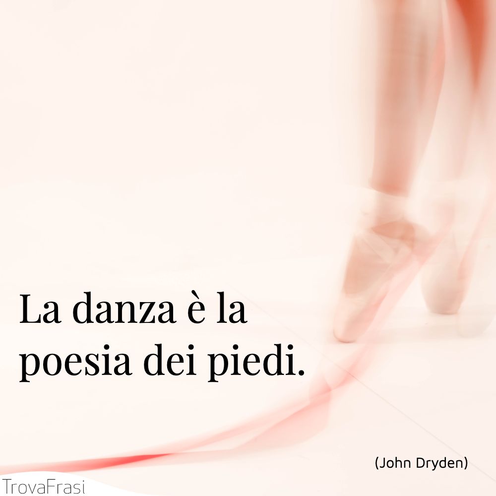 La danza è la poesia dei piedi.