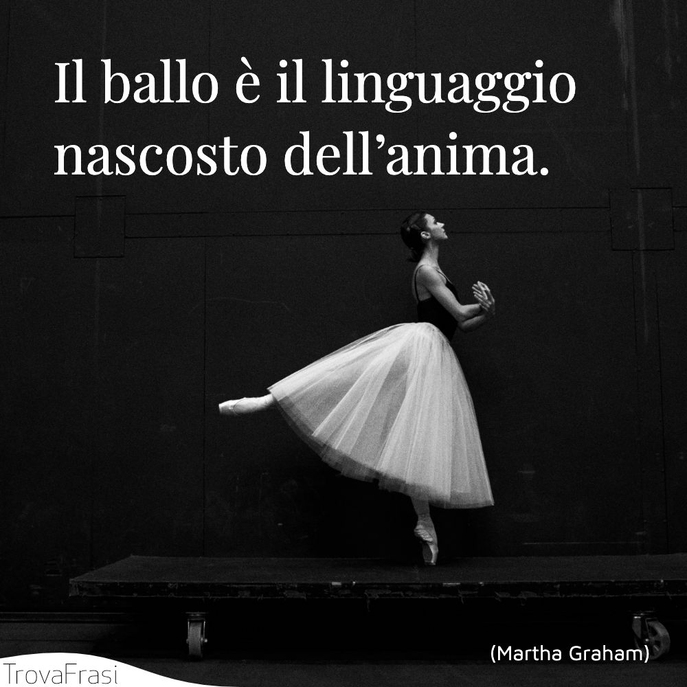 Il ballo è il linguaggio nascosto dell’anima.